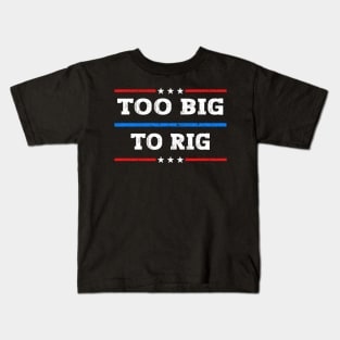 Too Big To Rig 2024 Elections Kids T-Shirt